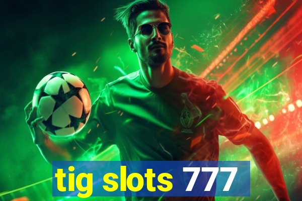 tig slots 777